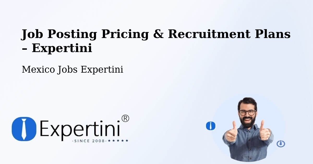 Job Posting Pricing & Recruitment Plans – Ejidal - Ejidal, Mexico Jobs Expertini